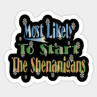 Most Likely To Start The Shenanigans Sticker